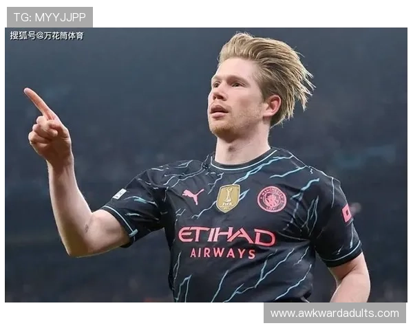 德布劳内2025赛季表现稳健,助力球队争夺冠军目标 德布劳内2025赛季表现稳健,助力球队争夺冠军目标